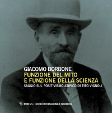 Funzione del mito e funzione della scienza. Saggio sul positivismo atipico di Tito Vignoli