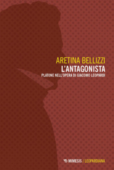L'antagonista. Platone nell'opera di Giacomo Leopardi