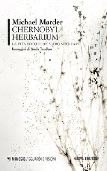 Chernobyl herbarium. La vita dopo il disastro nucleare. Nuova ediz.