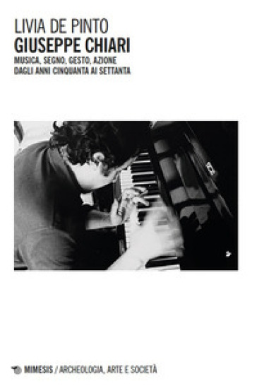 Giuseppe Chiari. Musica, segno, gesto, azione dagli anni Cinquanta ai Settanta