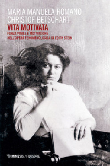 Vita motivata. Forza vitale e motivazione nell'opera fenomenologica di Edith Stein