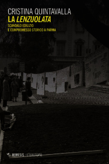 La lenzuolata. Scandalo edilizio e compromesso storico a Parma