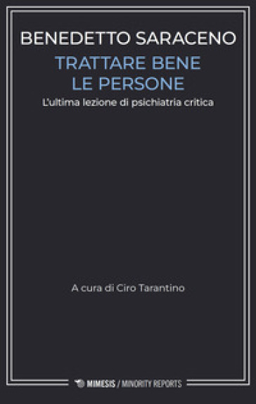 Trattare bene le persone. L'ultima lezione di psichiatria critica