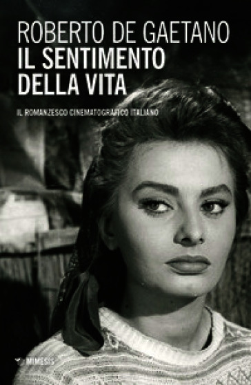 Il sentimento della vita. Il romanzesco cinematografico italiano