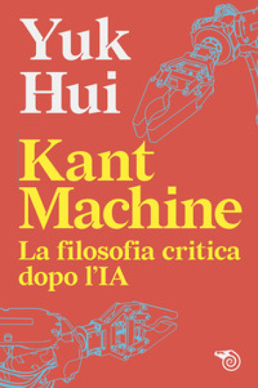 Kant machine. La filosofia critica dopo l'IA