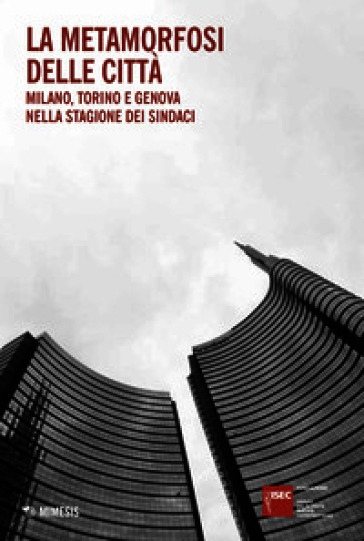 La metamorfosi delle città. Milano, Torino e Genova nella stagione dei sindaci