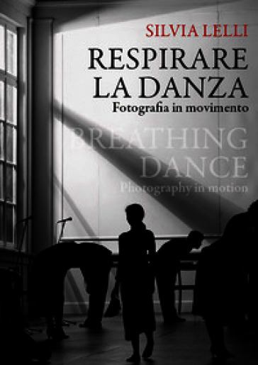 Respirare la danza. Fotografia in movimento-Breathing dance. Photography in motion