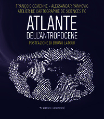Atlante dell'Antropocene. Nuova ediz.