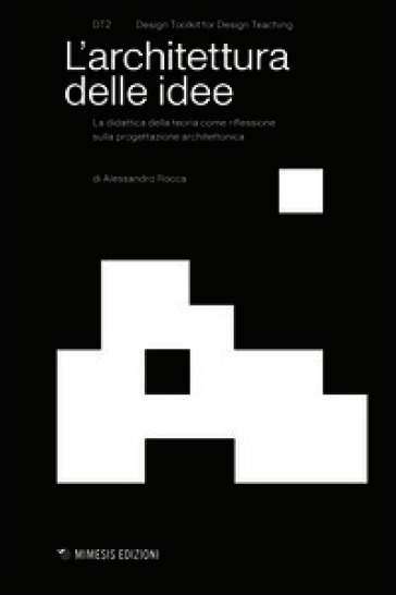 L'architettura delle idee. La didattica della teoria come riflessione sulla progettazione architettonica