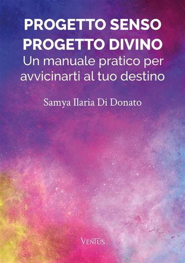 Progetto Senso, Progetto Divino: Un manuale pratico per avvicinarti al tuo destino