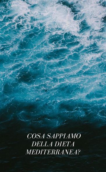 Cosa sappiamo della dieta mediterranea?