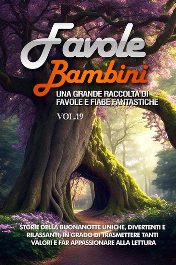Favole per Bambini Una grande raccolta di favole e fiabe fantastiche. (Vol.19)