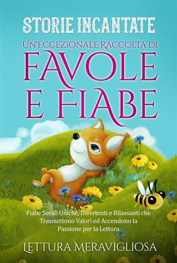 Storie Incantate Un'Eccezionale Raccolta di Favole e Fiabe.