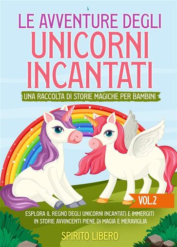 Le avventure degli unicorni incantati: una raccolta di storie magiche per bambini (Vol.2)