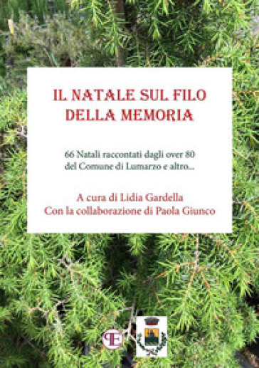 Il Natale sul filo della memoria. 66 Natali raccontati dagli over 80 del Comune di Lumarzo e altro...