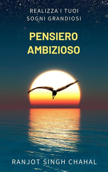 Pensiero Ambizioso: Realizza i Tuoi Sogni Grandiosi