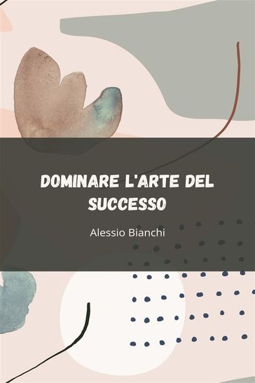 Dominare l'Arte del Successo