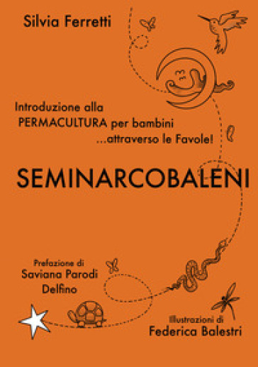 SeminArcobaleni. Introduzione alla permacultura per bambini... attraverso le favole. Ediz. a caratteri grandi