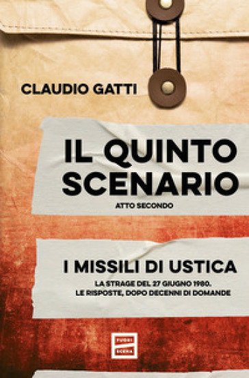 Il quinto scenario. Atto secondo. I missili di Ustica. La strage del 27 giugno 1980. Le risposte, dopo decenni di domande-0
