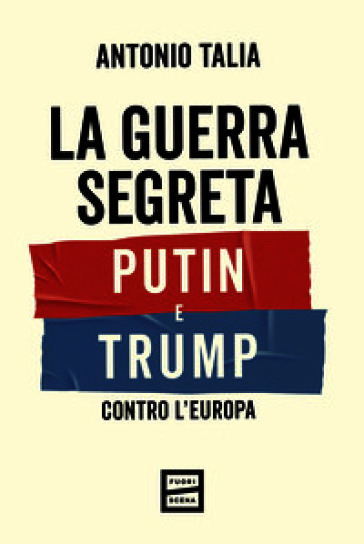 La guerra segreta. Putin e Trump contro l'Europa