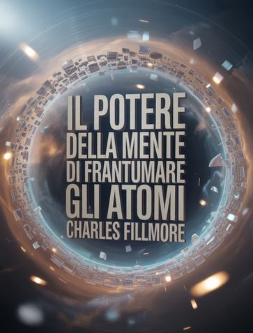 Il potere della mente di frantumare gli atomi (tradotto)