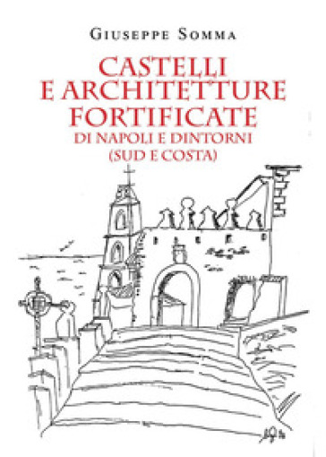 Castelli e architetture fortificate di Napoli e dintorni (sud e costa)
