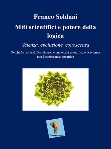 Miti scientifici e potere della logica. Scienza, evoluzione, conoscenza.