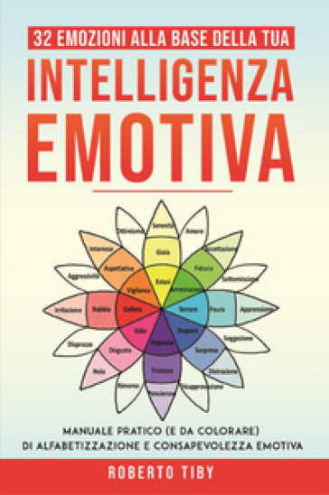 32 emozioni per la tua intelligenza emotiva. Manuale pratico (e da colorare) di alfabetizzazione e consapevolezza emotiva