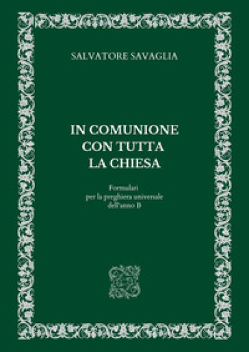 In comunione con tutta la Chiesa. Formulari per la preghiera universale dell'anno B