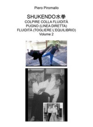 Shukendo. Colpire colla fluidità pugno (linea diretta) fluidità (togliere l'equilibrio). Vol. 2