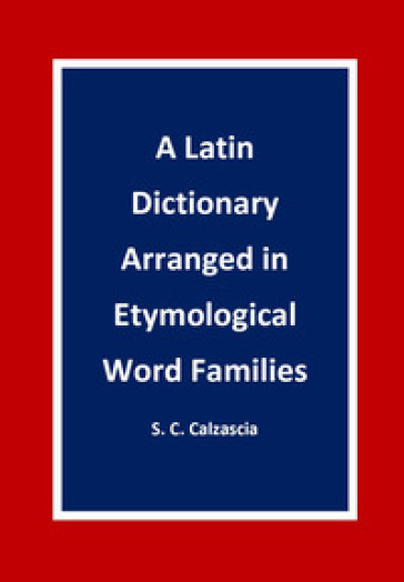 A latin dictionary arranged in etymological word families