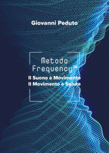 Metodo Frequency¿. Il suono è movimento il movimento è salute