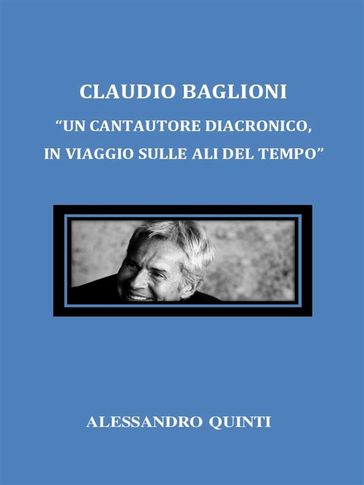 Claudio Baglioni. "Un cantautore diacronico, in viaggio sulle ali del tempo".
