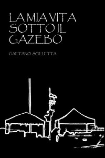 La mia vita sotto il gazebo