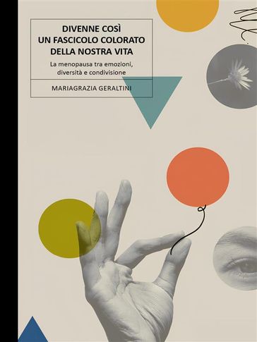 Divenne così un fascicolo colorato della nostra vita. La menopausa tra emozioni, diversità e condivisione.