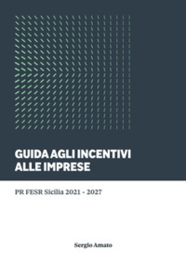 Guida agli incentivi alle imprese. PR FESR Sicilia 2021-2027