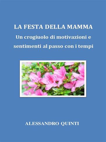 La Festa della Mamma. Un crogiuolo di motivazioni e sentimenti al passo con i tempi.