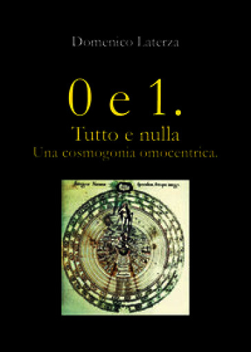 0 e 1. Tutto e nulla... Una cosmogonia omocentrica