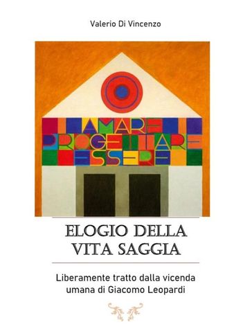 Elogio della vita saggia, Liberamente tratto dalla vicenda umana di Giacomo Leopardi