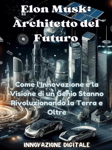 Elon Musk: Architetto del Futuro