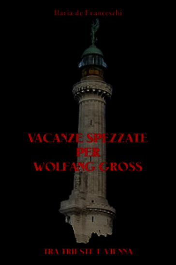 Vacanze spezzate per Wolfang Gross. Tra Trieste e Vienna