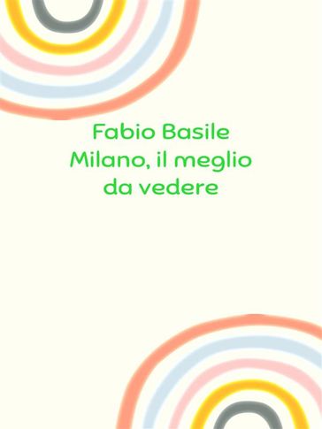 Milano, il meglio da vedere