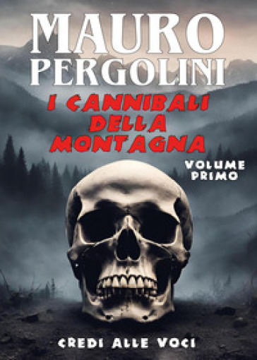 Credi alle voci. I cannibali della montagna. Vol. 1