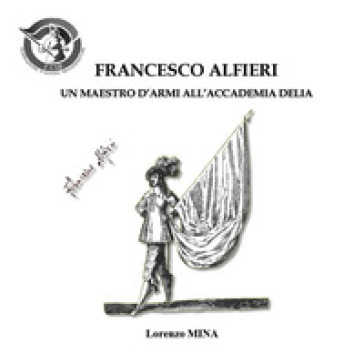 Francesco Alfieri. Un maestro d'armi all'Accademia Delia