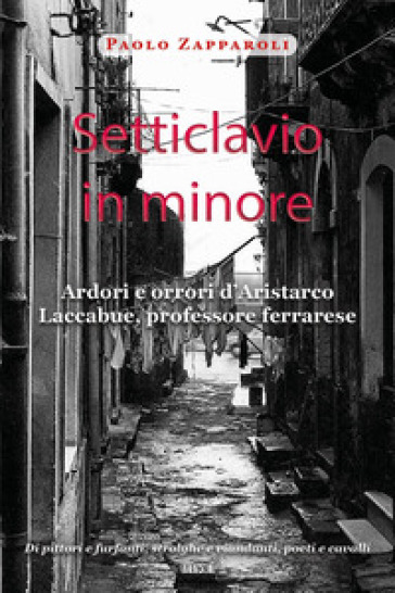 Setticlavio in minore. Ardori e orrori d'Aristarco Laccabue, professore ferrarese
