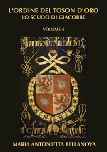 L'ordine del Toson d'oro. Lo scudo di Giacobbe. Vol. 4