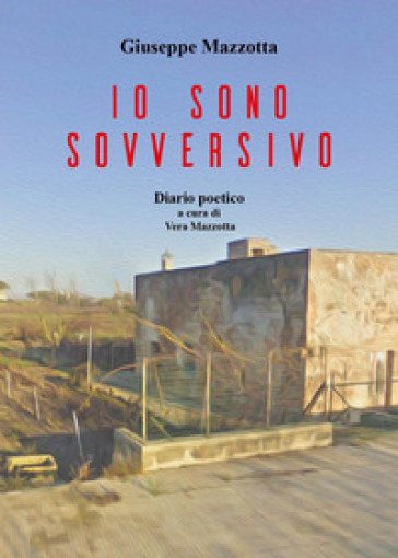 Io sono sovversivo. Diario poetico