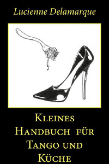 Kleines Handbuch für Tango und Küche