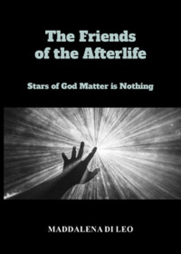 The friends of the afterlife. Stars of God matter is nothing