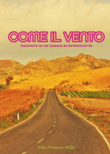 Come il vento. Racconto di un viaggio in motocicletta
